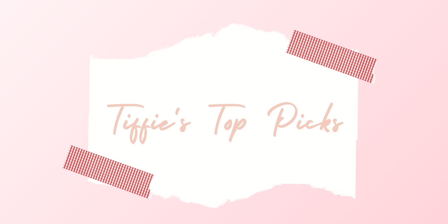 Tiffie's Top Picks